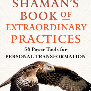 Announcing a New Book by José Stevens, PhD: The Shaman's Book of Extraordinary Practices